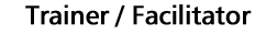Trainer / Facilitator